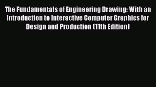Read The Fundamentals of Engineering Drawing: With an Introduction to Interactive Computer