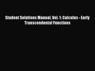 Read Student Solutions Manual Vol. 1: Calculus - Early Transcendental Functions Ebook Online