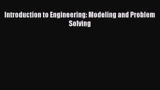 Read Introduction to Engineering: Modeling and Problem Solving Ebook Free