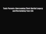 Read Toxic Parents: Overcoming Their Hurtful Legacy and Reclaiming Your Life Ebook Free