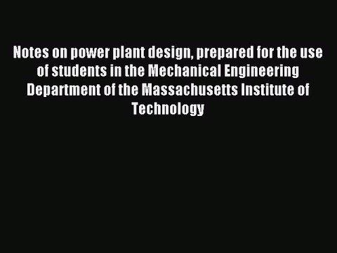 Read Notes on power plant design prepared for the use of students in the Mechanical Engineering