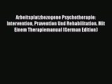 Read Arbeitsplatzbezogene Psychotherapie: Intervention Pravention Und Rehabilitation. Mit Einem