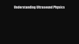 Download Understanding Ultrasound Physics Ebook Online