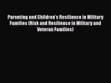 Read Parenting and Children's Resilience in Military Families (Risk and Resilience in Military