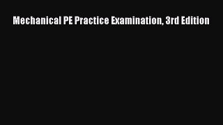 Read Mechanical PE Practice Examination 3rd Edition Ebook Free