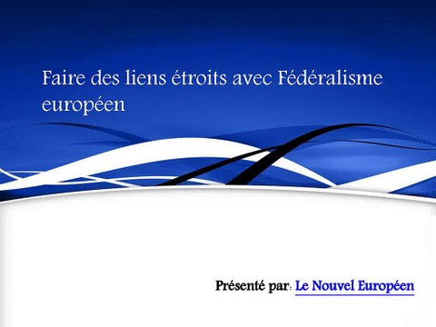 Faire des liens étroits avec Fédéralisme européen