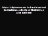Download Original Enlightenment and the Transformation of Medieval Japanese Buddhism (Studies