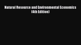 Read Natural Resource and Environmental Economics (4th Edition) Ebook Free