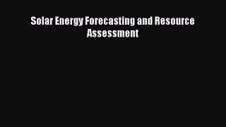 Read Solar Energy Forecasting and Resource Assessment Ebook Free