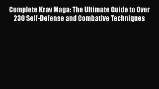 Read Complete Krav Maga: The Ultimate Guide to Over 230 Self-Defense and Combative Techniques