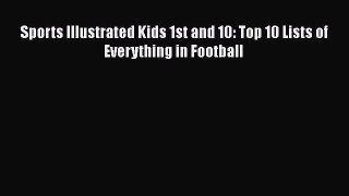 Read Sports Illustrated Kids 1st and 10: Top 10 Lists of Everything in Football PDF Online
