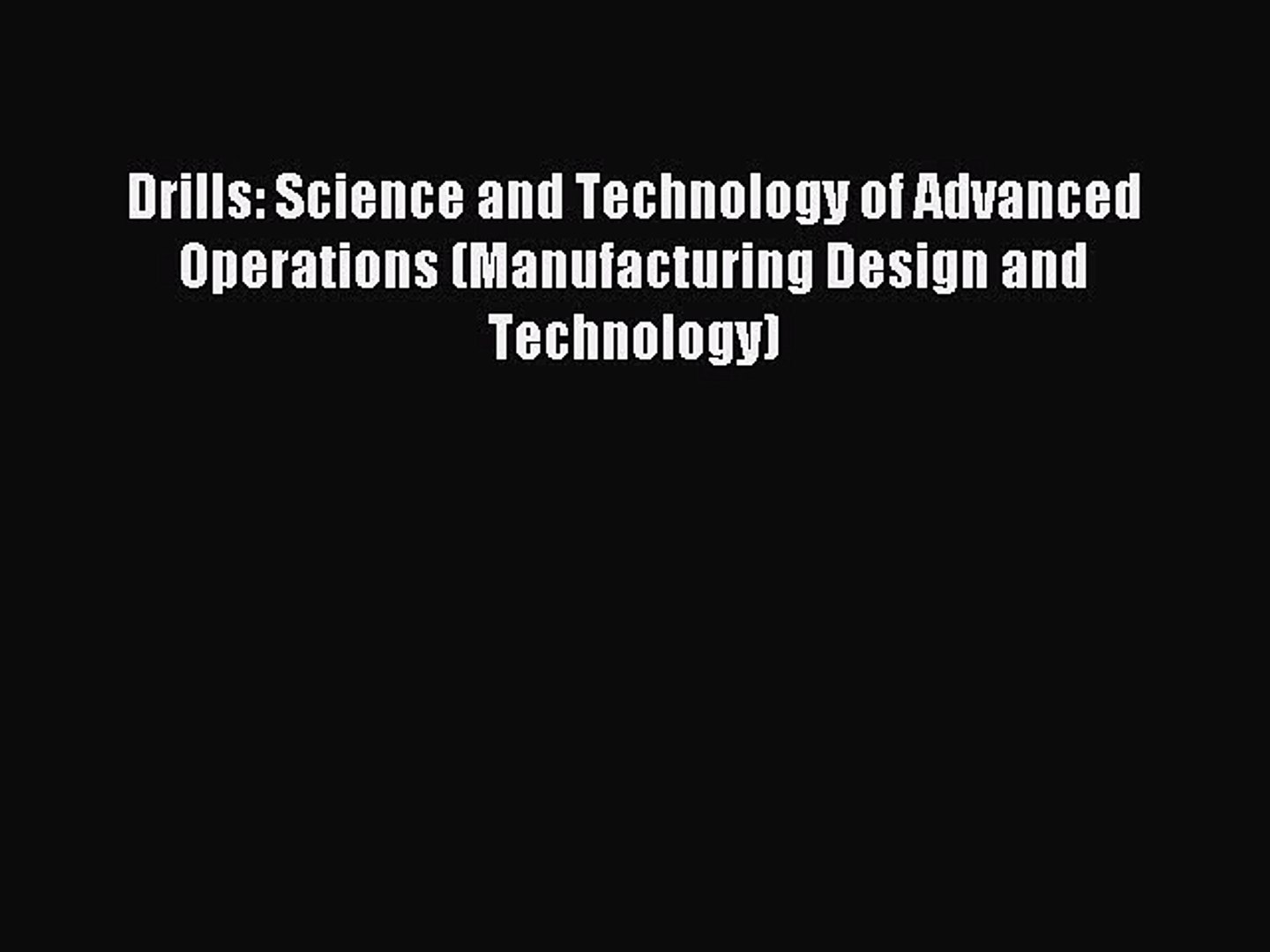 Read Drills: Science and Technology of Advanced Operations (Manufacturing Design and Technology)