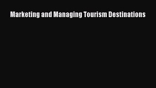 Read Marketing and Managing Tourism Destinations Ebook Free