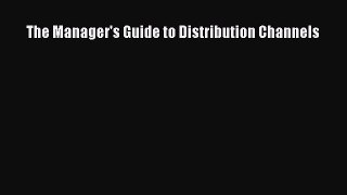 Read The Manager's Guide to Distribution Channels Ebook Free