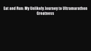 Download Eat and Run: My Unlikely Journey to Ultramarathon Greatness PDF Free