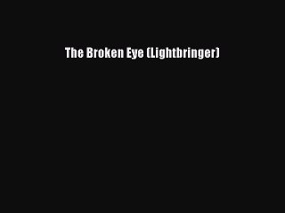 Read The Broken Eye (Lightbringer) Ebook Online