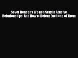 Read Seven Reasons Women Stay in Abusive Relationships: And How to Defeat Each One of Them
