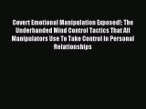 Read Covert Emotional Manipulation Exposed!: The Underhanded Mind Control Tactics That All