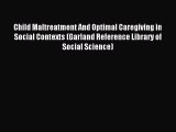Read Child Maltreatment And Optimal Caregiving in Social Contexts (Garland Reference Library