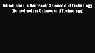Read Introduction to Nanoscale Science and Technology (Nanostructure Science and Technology)