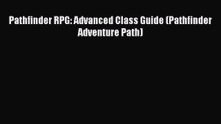 Download Pathfinder RPG: Advanced Class Guide (Pathfinder Adventure Path) Ebook Free