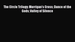 Download The Circle Trilogy: Morrigan's Cross Dance of the Gods Valley of Silence PDF Free