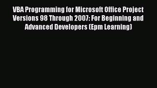 Download VBA Programming for Microsoft Office Project Versions 98 Through 2007: For Beginning