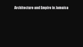 Download Architecture and Empire in Jamaica Free Books