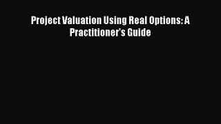 Download Project Valuation Using Real Options: A Practitioner's Guide Ebook Online