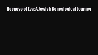 PDF Because of Eva: A Jewish Genealogical Journey  EBook
