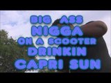 BIG BLACK BUFF NUCKA ON A SCOOTER DRINKIN CAPRI SUN IN HEAVEN 2015 FULL