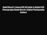 PDF David Busch's Canon EOS 6D Guide to Digital SLR Photography (David Busch's Digital Photography