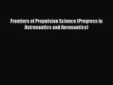 Download Frontiers of Propulsion Science (Progress in Astronautics and Aeronautics) PDF Free