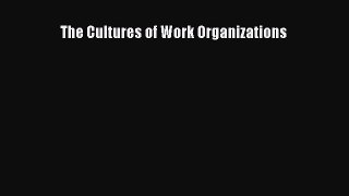 Read The Cultures of Work Organizations Ebook Free