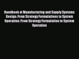 Read Handbook of Manufacturing and Supply Systems Design: From Strategy Formulations to System