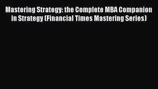 Read Mastering Strategy: the Complete MBA Companion in Strategy (Financial Times Mastering