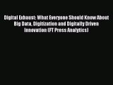 Read Digital Exhaust: What Everyone Should Know About Big Data Digitization and Digitally Driven