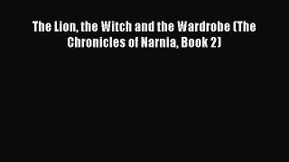 [PDF] The Lion the Witch and the Wardrobe (The Chronicles of Narnia Book 2) [Download] Full