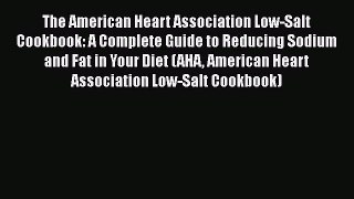 Read The American Heart Association Low-Salt Cookbook: A Complete Guide to Reducing Sodium