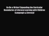 Read Go Be a Writer! Expanding the Curricular Boundaries of Literacy Learning with Children
