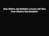 Download Guns Bullets and Gunfights: Lessons and Tales from a Modern-Day Gunfighter Ebook Free