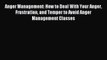 Read Anger Management: How to Deal With Your Anger Frustration and Temper to Avoid Anger Management