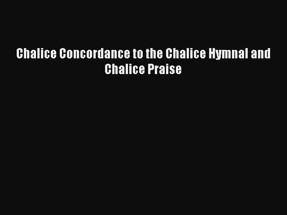 Read Chalice Concordance to the Chalice Hymnal and Chalice Praise Ebook Online