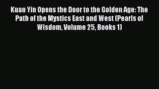 Read Kuan Yin Opens the Door to the Golden Age: The Path of the Mystics East and West (Pearls