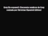 Read Grey (En espanol): Cincuenta sombras de Grey contada por Christian (Spanish Edition) PDF