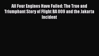 Download All Four Engines Have Failed: The True and Triumphant Story of Flight BA 009 and the