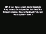 Read NLP: Stress Management: Neuro-Linguistic Programming Techniques And Solutions That Relieve