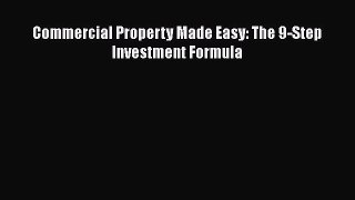 [PDF] Commercial Property Made Easy: The 9-Step Investment Formula [Read] Full Ebook
