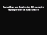 Read Dawn of American Deer Hunting: A Photographic Odyssey of Whitetail Hunting History Ebook