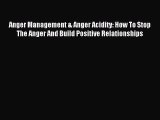 Read Anger Management & Anger Acidity: How To Stop The Anger And Build Positive Relationships